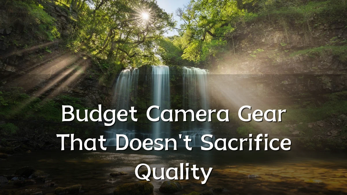 Budget Camera Gear That Doesn't Sacrifice Quality