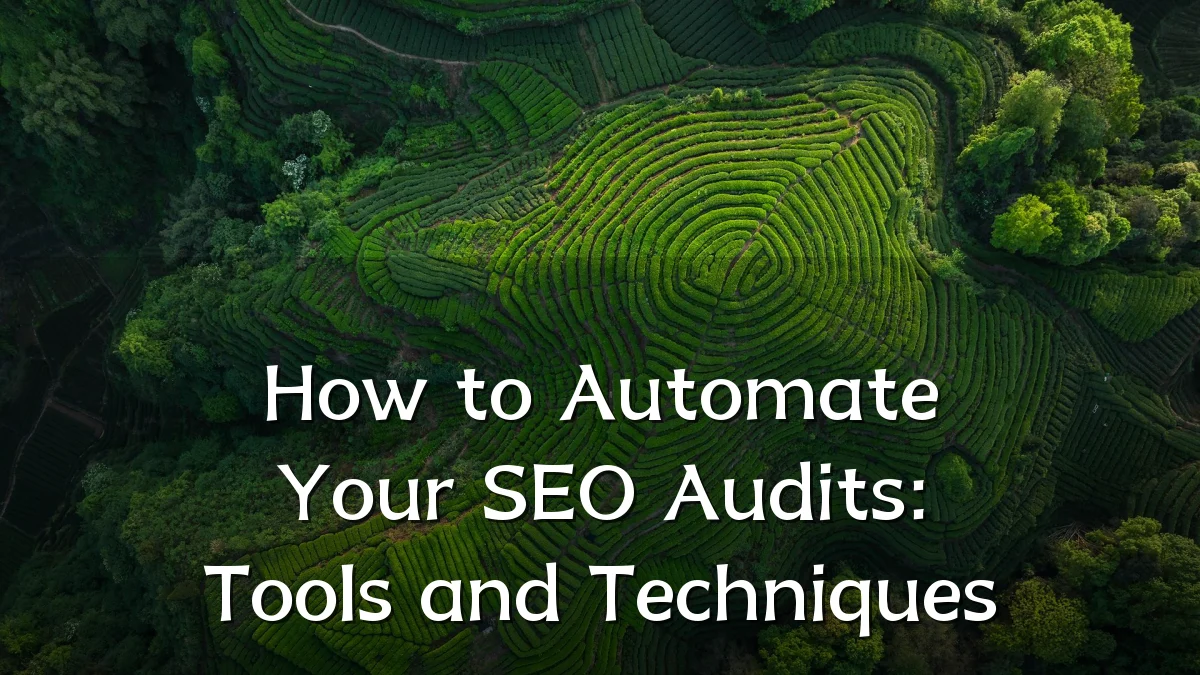 How to Automate Your SEO Audits: Tools and Techniques