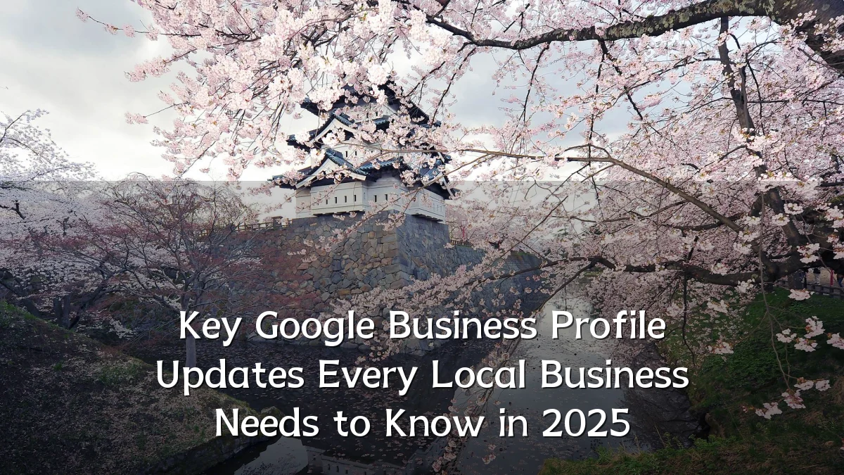 Key Google Business Profile Updates Every Local Business Needs to Know in 2025