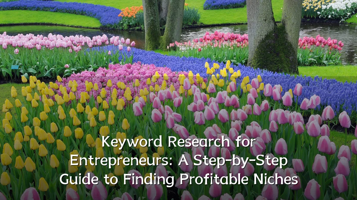 Keyword Research for Entrepreneurs: A Step-by-Step Guide to Finding Profitable Niches