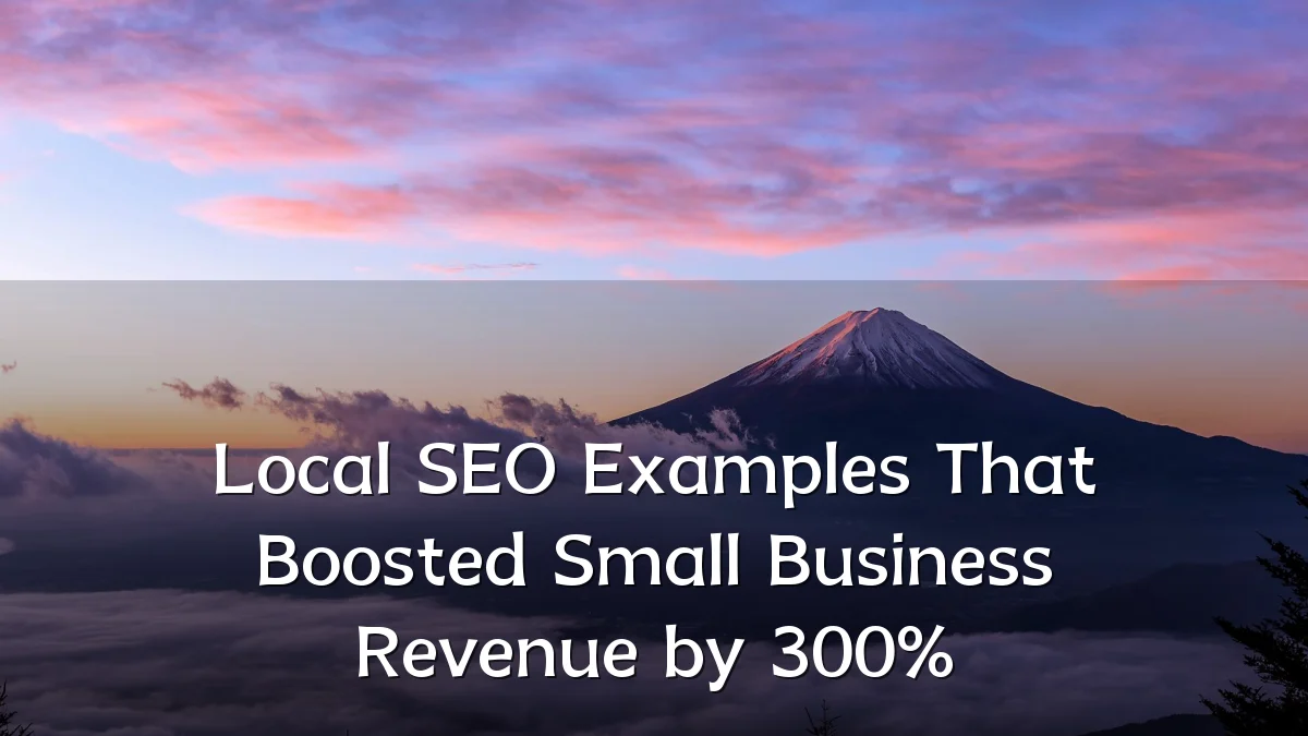 Local SEO Examples That Boosted Small Business Revenue by 300%