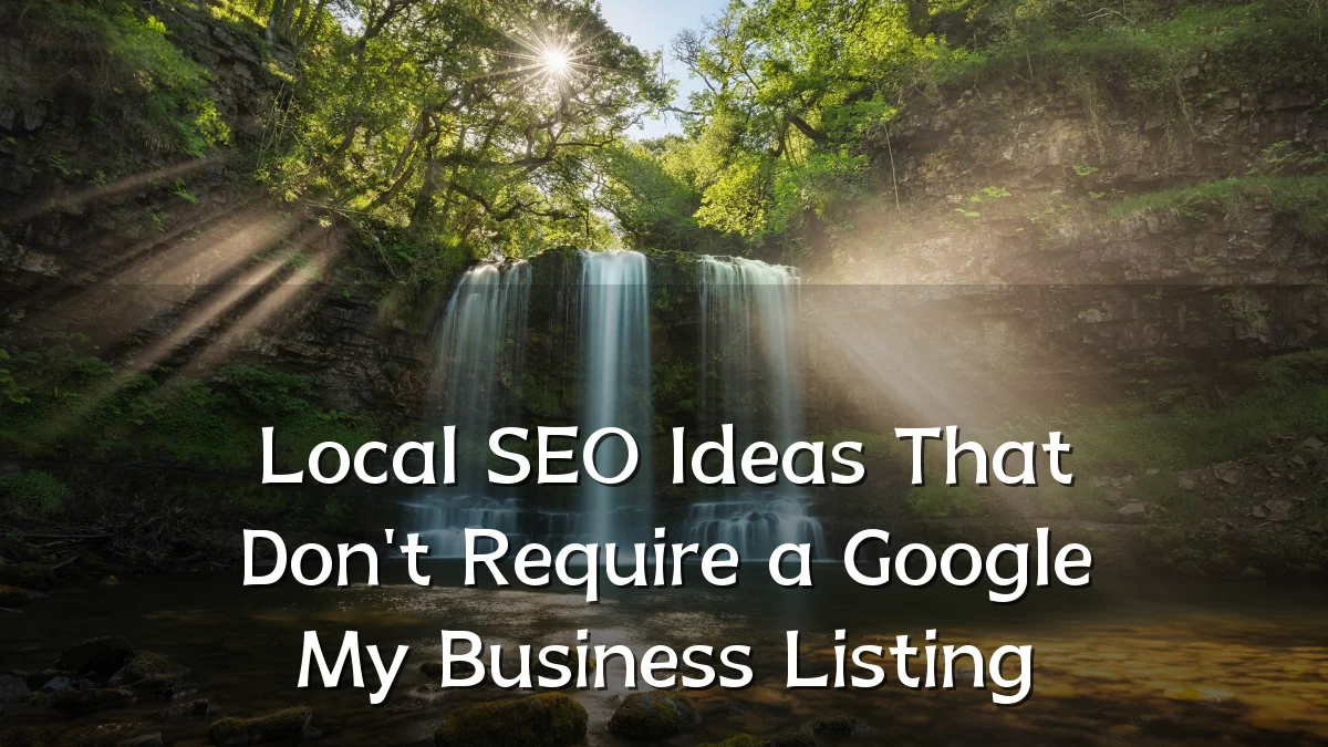 Local SEO Ideas That Don't Require a Google My Business Listing