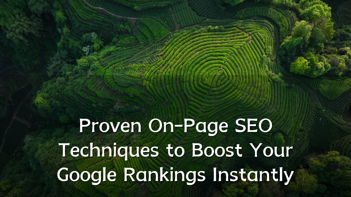 Proven On-Page SEO Techniques to Boost Your Google Rankings Instantly
