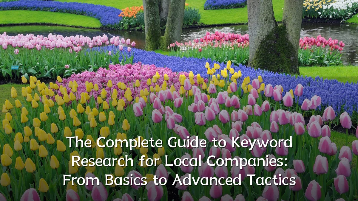 The Complete Guide to Keyword Research for Local Companies: From Basics to Advanced Tactics