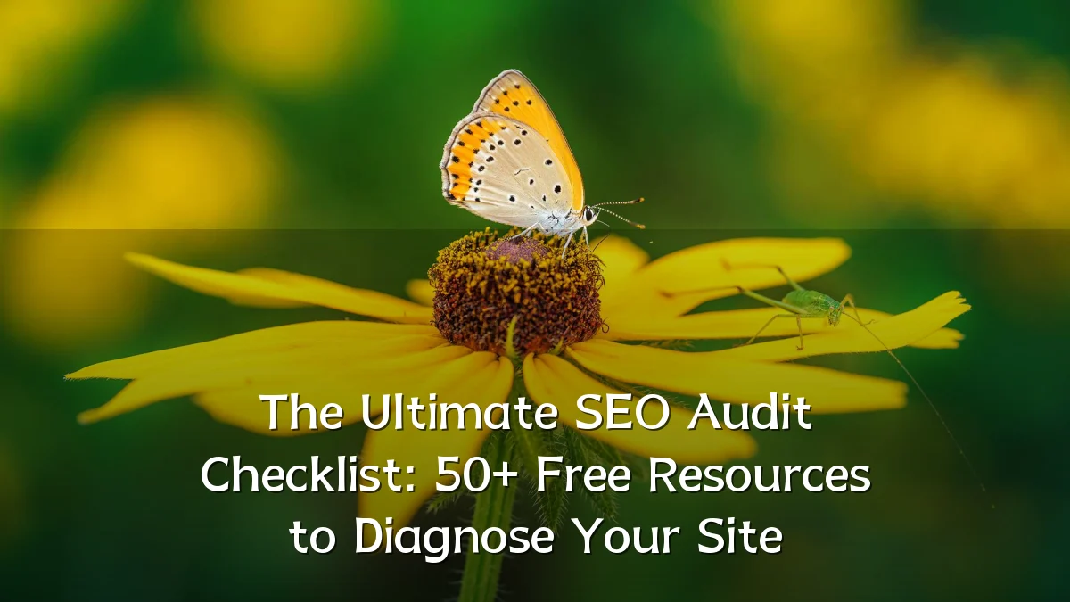 The Ultimate SEO Audit Checklist: 50+ Free Resources to Diagnose Your Site