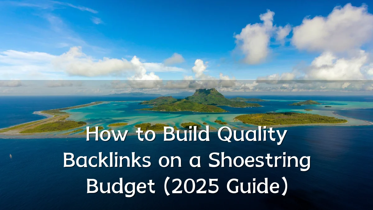 How to Build Quality Backlinks on a Shoestring Budget (2025 Guide)