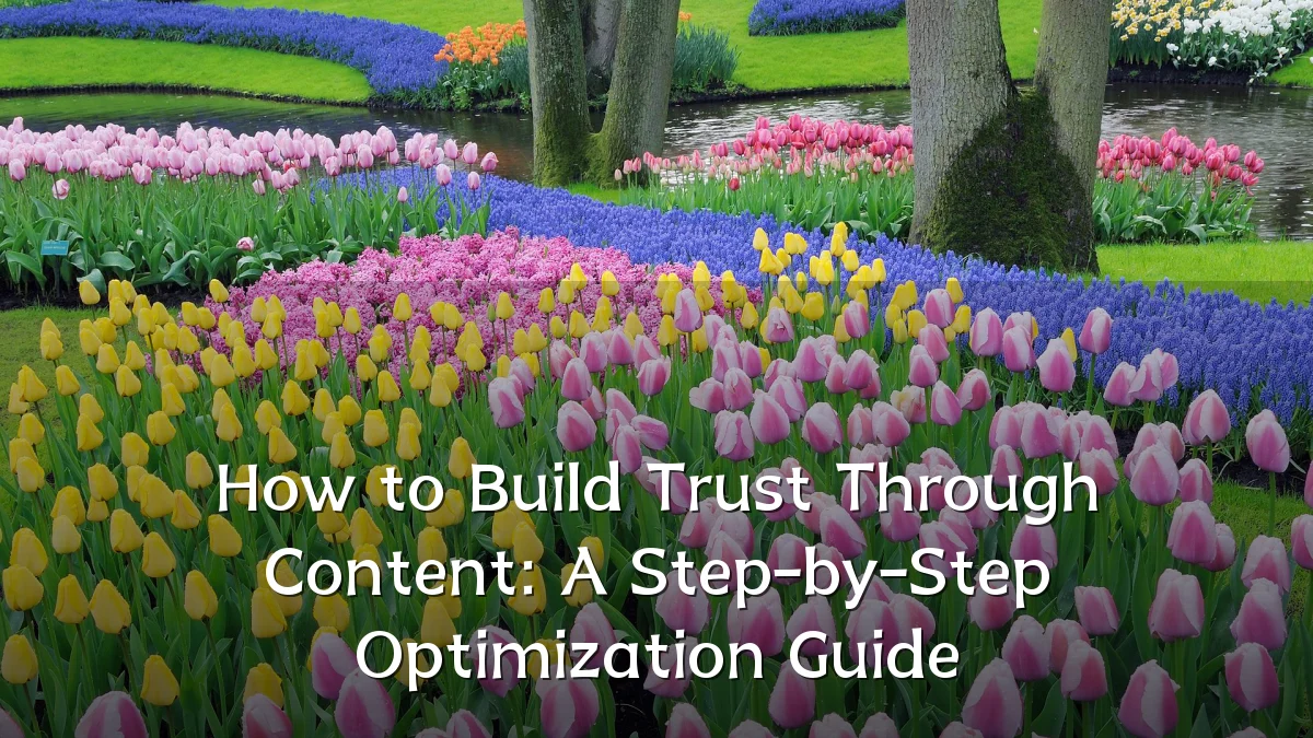 How to Build Trust Through Content: A Step-by-Step Optimization Guide