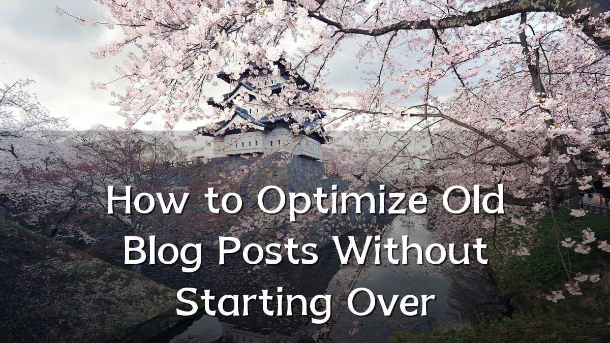 How to Optimize Old Blog Posts Without Starting Over