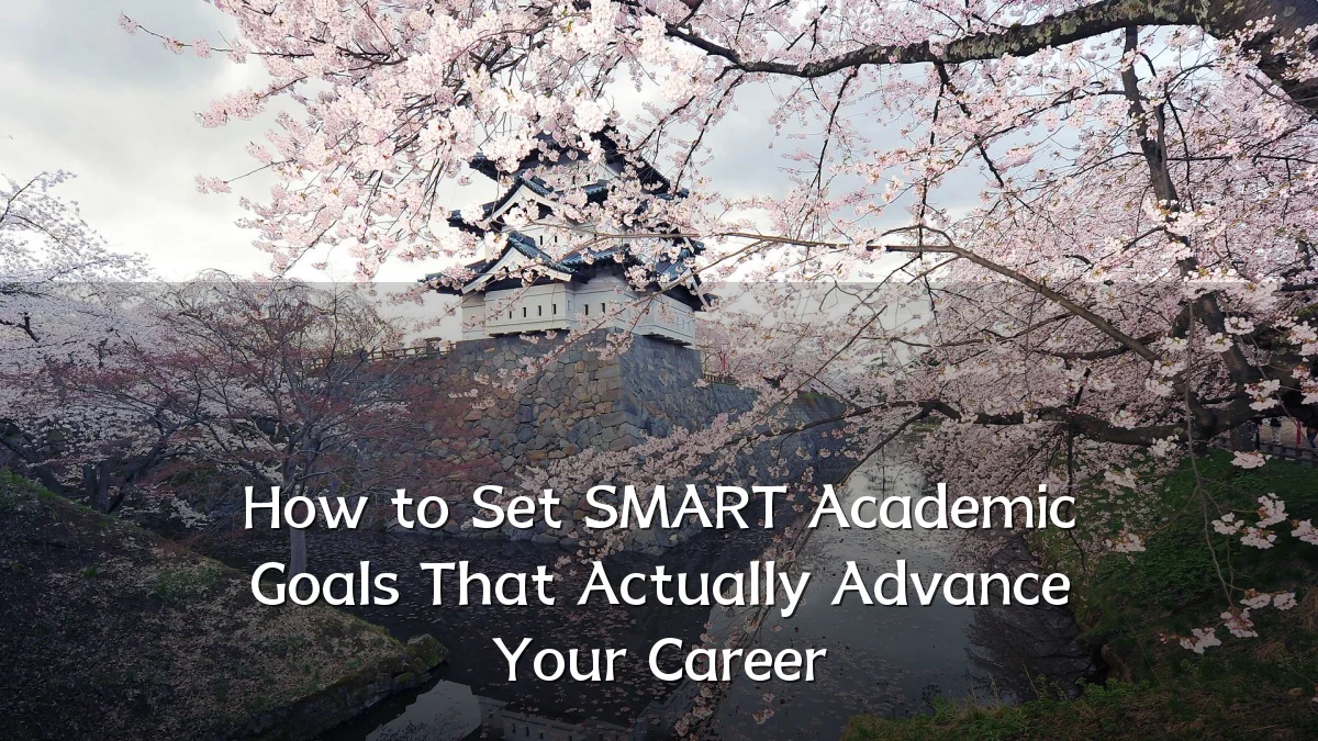 How to Set SMART Academic Goals That Actually Advance Your Career