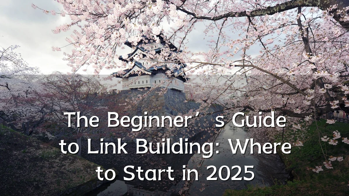 The Beginner’s Guide to Link Building: Where to Start in 2025