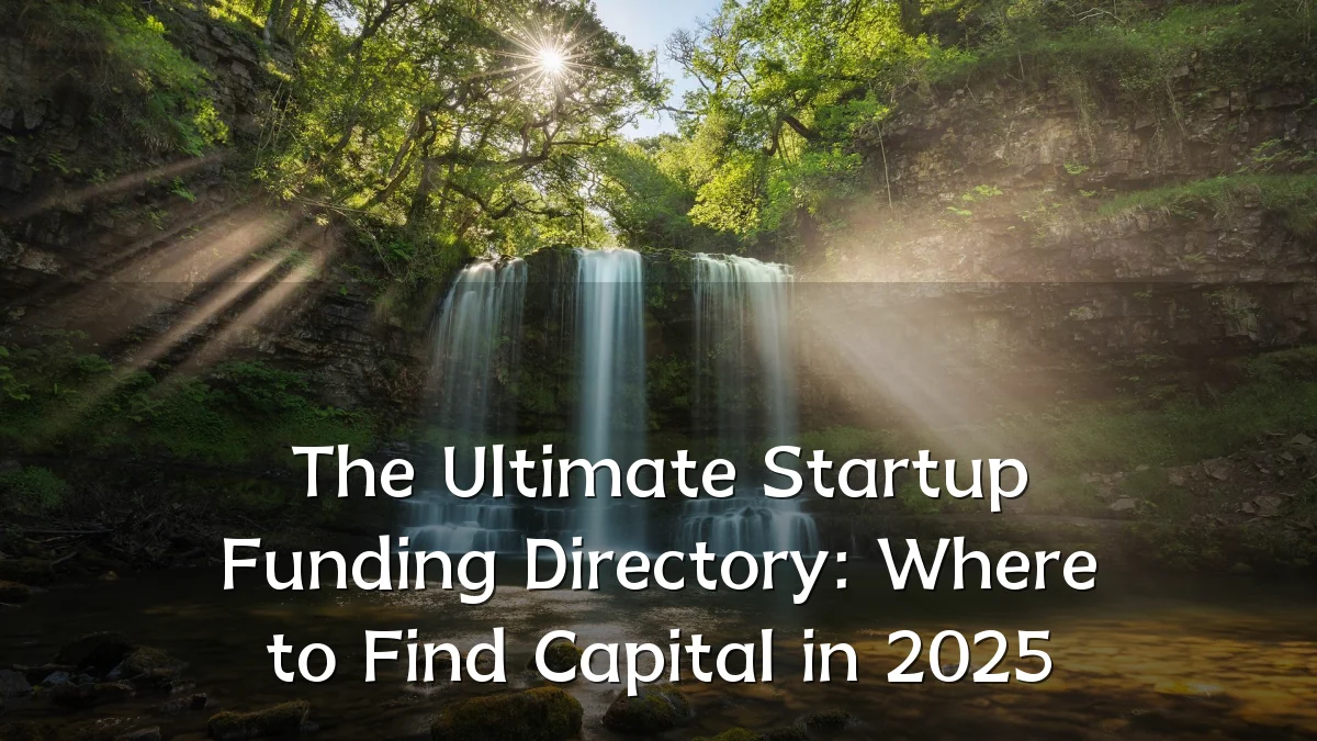 The Ultimate Startup Funding Directory: Where to Find Capital in 2025